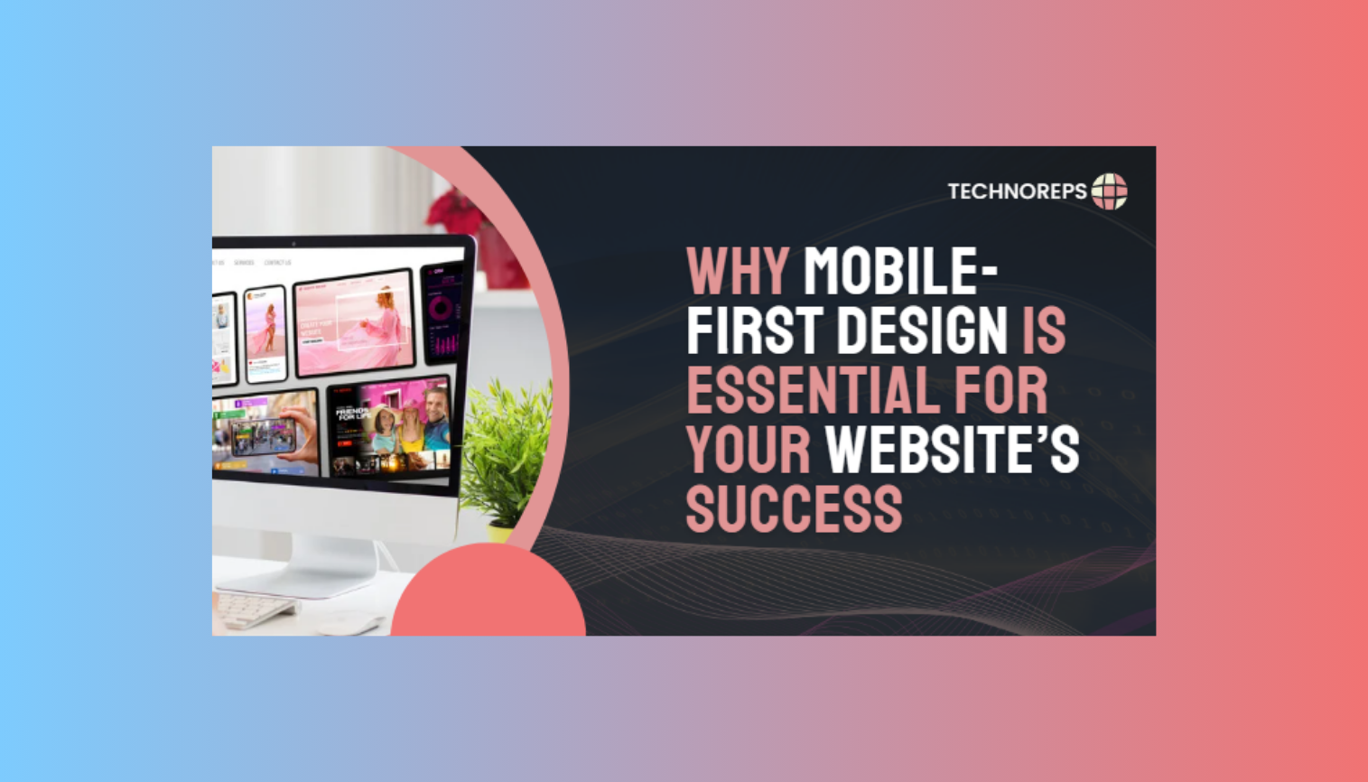 Why Mobile-First Design is Essential for Your Website’s Success